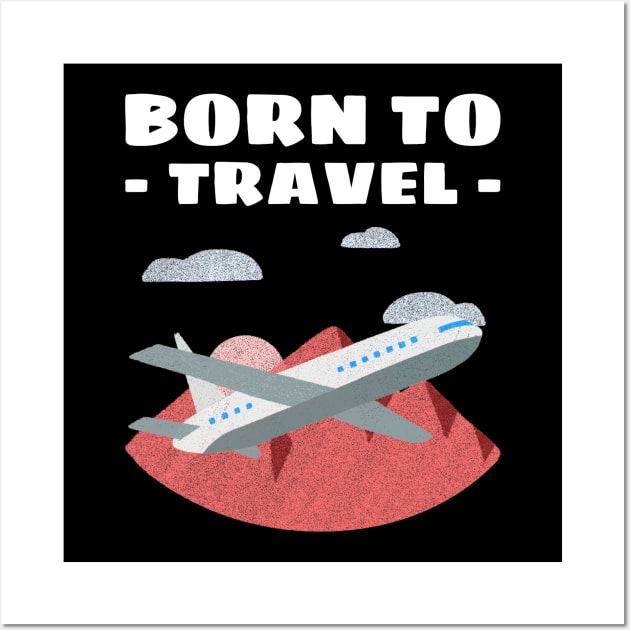 born to travel Wall Art by AA